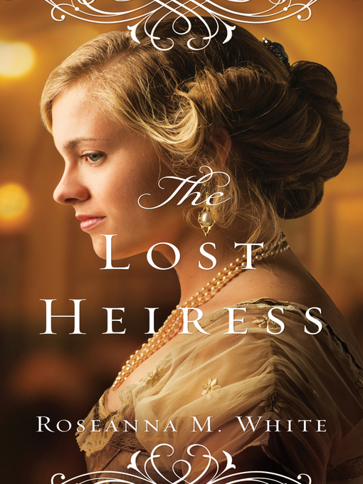 Title details for The Lost Heiress by Roseanna M. White - Wait list